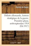 Défaite Allemande, Histoire Stratégique de la Guerre. Première Phase, Août-Septembre 1914 cover