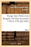 Voyage Dans l'Inde Et Au Bengale, Fait Dans Les Années 1789 Et 1790. Tome 1 cover