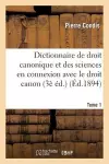 Dictionnaire de Droit Canonique Et Des Sciences En Connexion Avec Le Droit Canon T1 cover