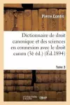 Dictionnaire de Droit Canonique Et Des Sciences En Connexion Avec Le Droit Canon T3 cover