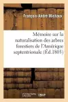 Mémoire Sur La Naturalisation Des Arbres Forestiers de l'Amérique Septentrionale cover