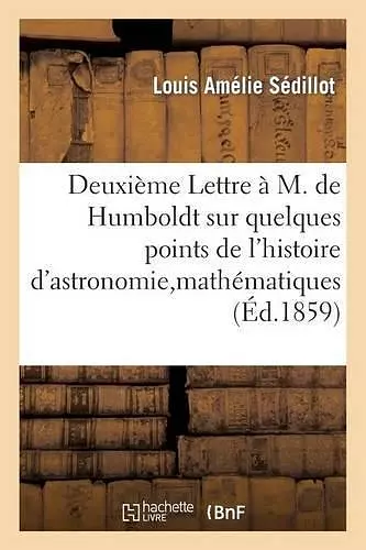 Deuxième Lettre À M. de Humboldt Sur Quelques Points Histoire Astronomie, Mathématiques Orientaux cover