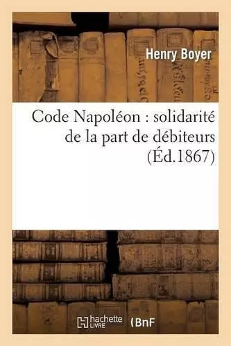 Code Napoléon: Solidarité de la Part de Débiteurs cover