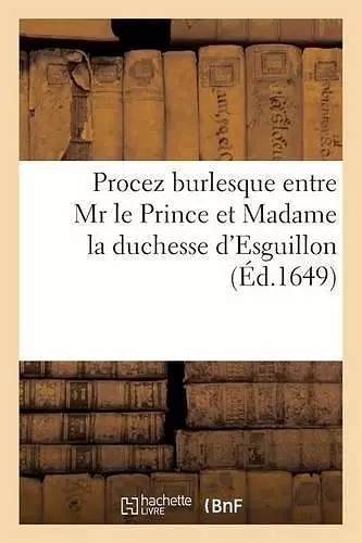 Procez Burlesque Entre MR Le Prince Et Madame La Duchesse d'Esguillon cover