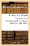 Rapport À Sa Majesté l'Empereur Sur l'Enseignement Supérieur: 1865-1868 cover