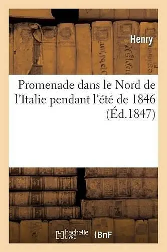 Promenade Dans Le Nord de l'Italie Pendant l'Été de 1846 cover