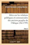 Idées Sur Les Relations Politiques Et Commerciales Des Anciens Peuples de l'Afrique. T. 2 cover