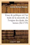 Essay de Politique Où l'On Traite de la Nécessité, de l'Origine Des Droits, Des Bornes cover