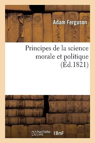 Principes de la Science Morale Et Politique cover