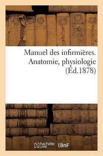 Manuel Des Infirmières. Anatomie, Physiologie cover