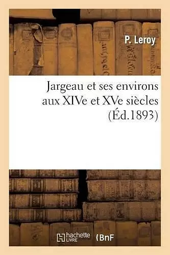 Jargeau Et Ses Environs Aux Xive Et Xve Siècles cover