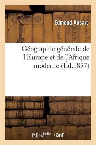 Géographie Générale de l'Europe Et de l'Afrique Moderne cover