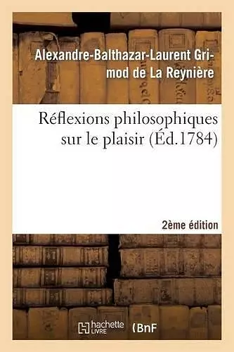 Réflexions Philosophiques Sur Le Plaisir 2ème Édition cover