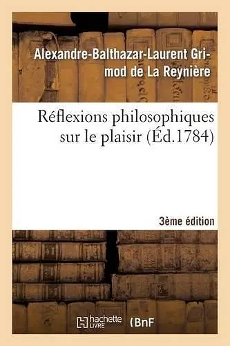 Réflexions Philosophiques Sur Le Plaisir 3ème Édition cover