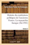 Histoire Des Institutions Politiques de l'Ancienne France Volume 3 cover