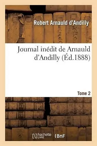 Journal Inédit de Arnauld d'Andilly. T2 cover