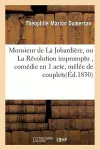 Monsieur de la Jobardière, Ou La Révolution Impromptu, Comédie En 1 Acte, Mêlée de Couplets cover