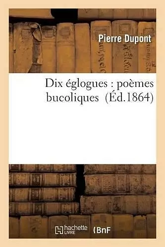 Dix Églogues: Poèmes Bucoliques cover