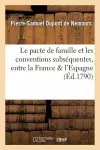 Le Pacte de Famille Et Les Conventions Subséquentes, Entre La France & l'Espagne cover