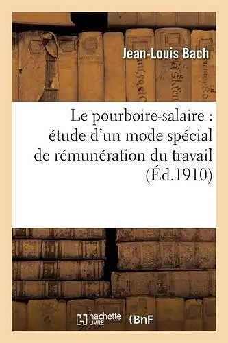 Le Pourboire-Salaire: Étude d'Un Mode Spécial de Rémunération Du Travail cover