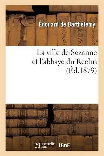 La Ville de Sezanne Et l'Abbaye Du Reclus cover