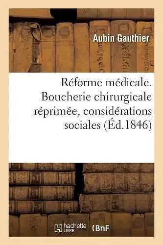 Réforme Médicale. Boucherie Chirurgicale Réprimée, Considérations Sociales cover