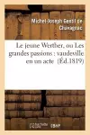 Le Jeune Werther, Ou Les Grandes Passions: Vaudeville En Un Acte cover