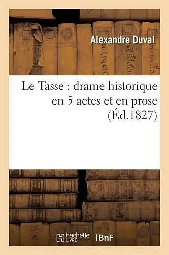 Le Tasse: Drame Historique En 5 Actes Et En Prose cover