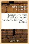 Discours de Réception À l'Académie Française: Séance Du 13 Décembre 1888 cover