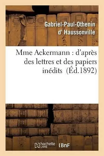 Mme Ackermann: d'Après Des Lettres Et Des Papiers Inédits cover