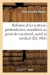 Études Sur La Réforme Et Les Systèmes Pénitentiaires, Point de Vue Moral, Social Et Médical cover