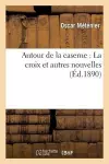 Autour de la Caserne: La Croix Et Autres Nouvelles cover