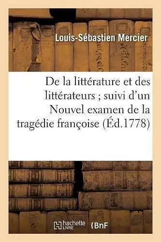 de la Littérature Et Des Littérateurs Suivi d'Un Nouvel Examen de la Tragédie Françoise cover