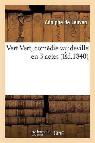 Vert-Vert, Comédie-Vaudeville En 3 Actes cover