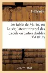 Les Tables de Martin, Ou Le Régulateur Universel Des Calculs En Parties Doubles cover