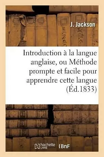 Introduction À La Langue Anglaise, Ou Méthode Prompte Et Facile Pour Apprendre Cette Langue cover