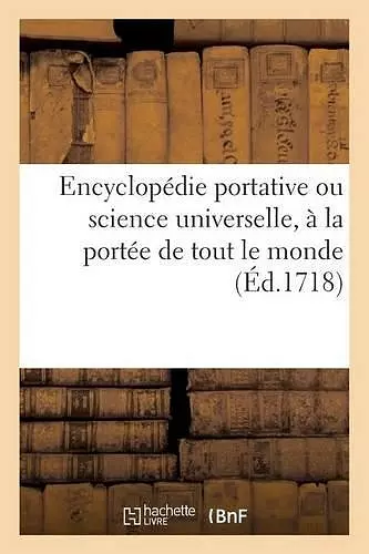 Encyclopédie Portative Ou Science Universelle, À La Portée de Tout Le Monde cover