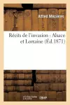 Récits de l'Invasion: Alsace Et Lorraine cover