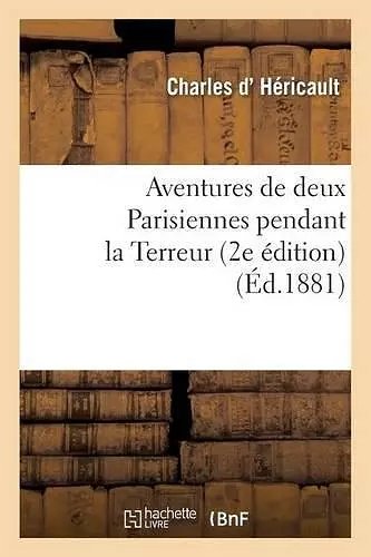 Aventures de Deux Parisiennes Pendant La Terreur 2e Édition cover