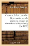 Castor Et Pollux, Parodie. Representée Pour La Premiere Fois Par Les Comediens Italiens Du Roy cover