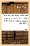 Oeuvres Complètes: Classées Pour La Première Fois, Selon l'Ordre Logique Et Analogique. Tome I cover