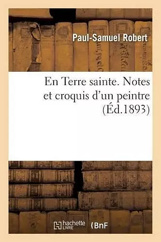 En Terre Sainte. Notes Et Croquis d'Un Peintre cover