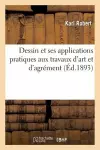 Dessin Et Ses Applications Pratiques Aux Travaux d'Art Et d'Agrément cover