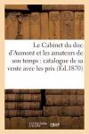 Le Cabinet Du Duc d'Aumont Et Les Amateurs de Son Temps: Catalogue de Sa Vente Avec Les Prix cover