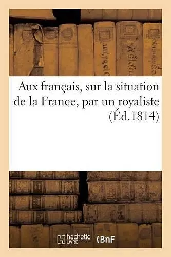 Aux Français, Sur La Situation de la France, Par Un Royaliste cover