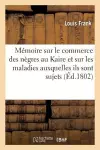 Mémoire Sur Le Commerce Des Nègres Au Kaire Et Sur Les Maladies Auxquelles Ils Sont Sujets cover