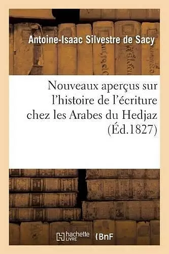 Nouveaux Aperçus Sur l'Histoire de l'Écriture Chez Les Arabes Du Hedjaz cover