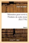 Mémoires Pour Servir À l'Histoire de Notre Tems. Volume 2 cover