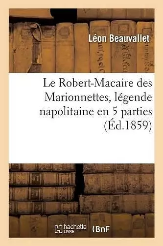 Le Robert-Macaire Des Marionnettes, Légende Napolitaine En 5 Parties cover