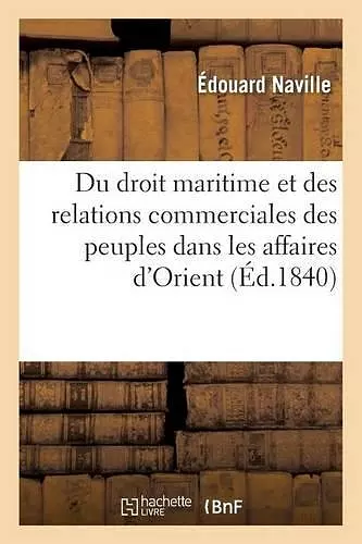 Du Droit Maritime Et Des Relations Commerciales Des Peuples Avec Les Affaires d'Orient cover